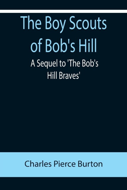 The Boy Scouts of Bobs Hill; A Sequel to The Bobs Hill Braves