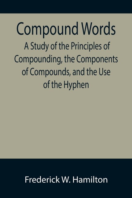 Compound Words; A Study of the Principles of Compounding, the Components of Compounds, and the Use of the Hyphen