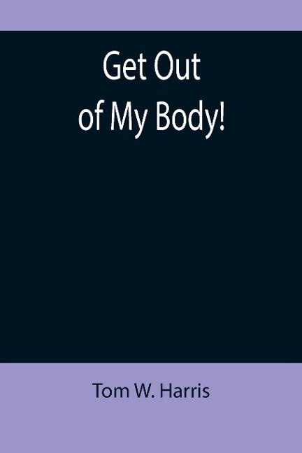 Get Out of My Body!