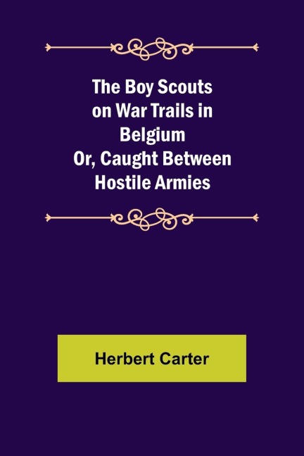 The Boy Scouts on War Trails in Belgium; Or, Caught Between Hostile Armies