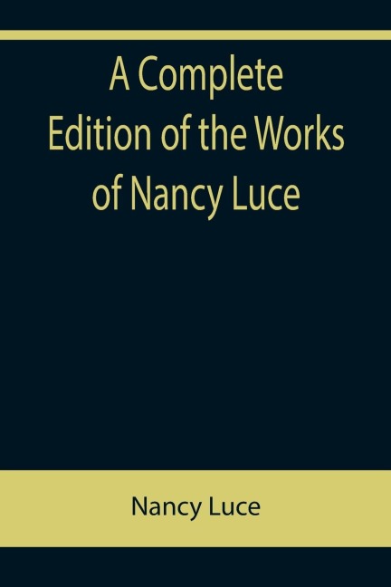 A Complete Edition of the Works of Nancy Luce