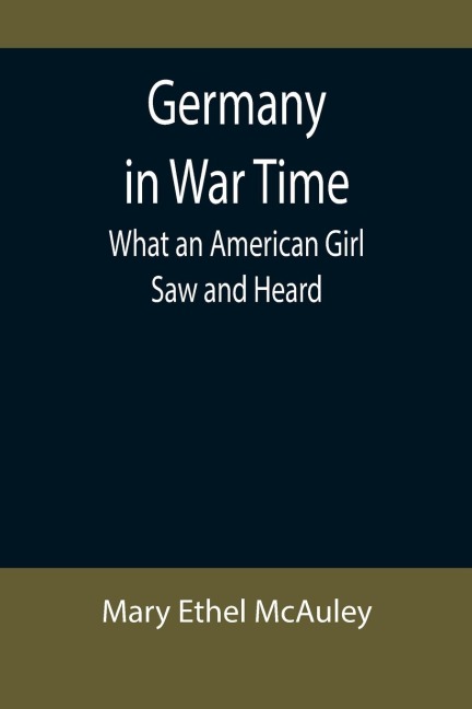 Germany in War Time: What an American Girl Saw and Heard