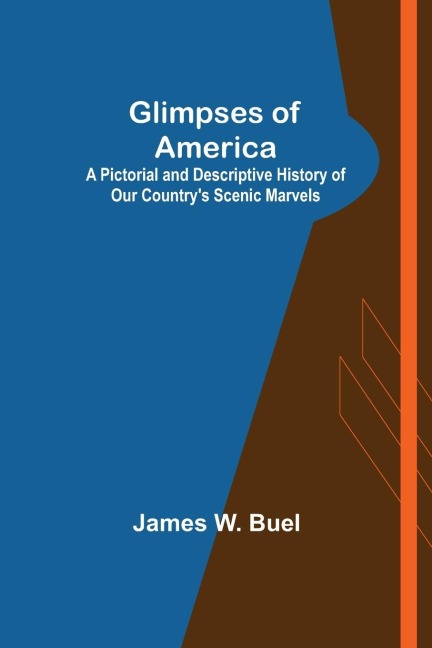 Glimpses of America; A Pictorial and Descriptive History of Our Countrys Scenic Marvels