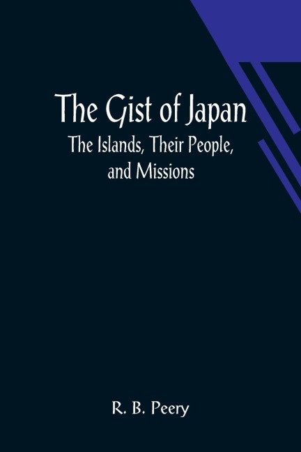 The Gist of Japan: The Islands, Their People, and Missions
