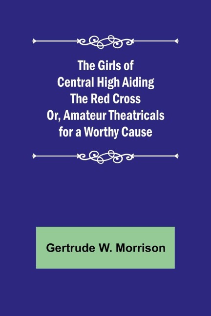 The Girls of Central High Aiding the Red Cross; Or, Amateur Theatricals for a Worthy Cause