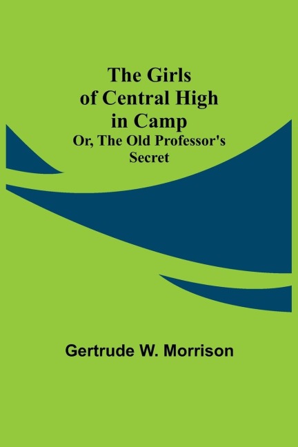 The Girls of Central High in Camp; Or, the Old Professors Secret