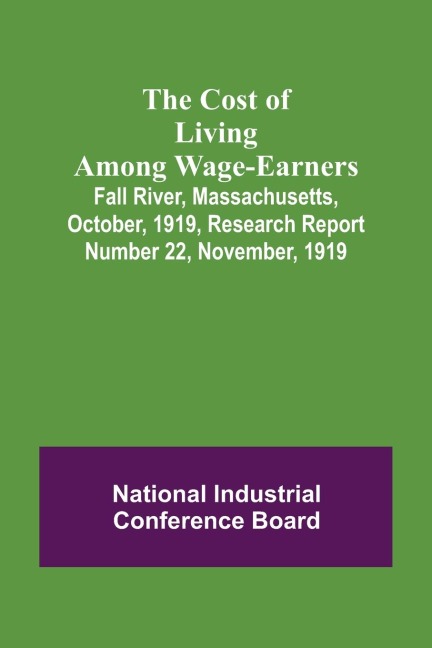 The Cost of Living Among Wage-Earners; Fall River, Massachusetts, October, 1919, Research Report Number 22, November, 1919