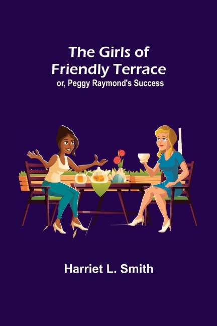 The Girls of Friendly Terrace; or, Peggy Raymonds Success