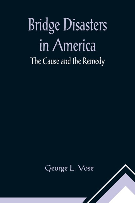 Bridge Disasters in America: The Cause and the Remedy