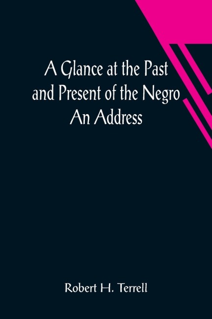 A Glance at the Past and Present of the Negro: An Address