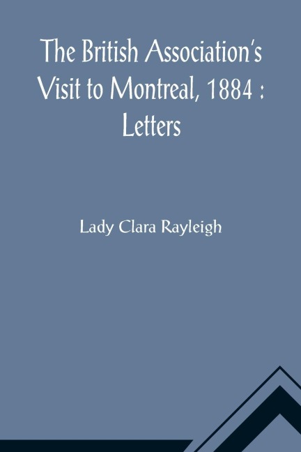 The British Associations Visit to Montreal, 1884: Letters