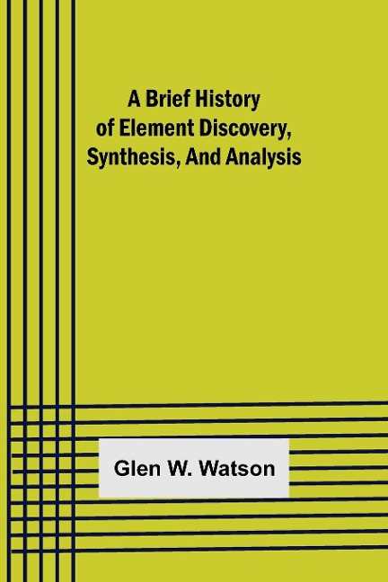 A Brief History of Element Discovery, Synthesis, and Analysis