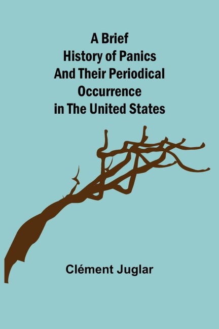 A Brief History of Panics and Their Periodical Occurrence in the United States