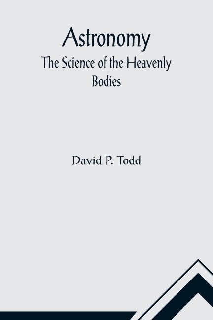 Astronomy: The Science of the Heavenly Bodies