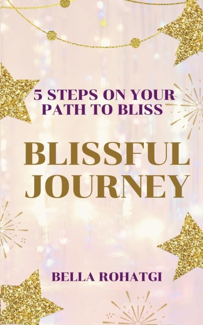 Blissful Journey: 5 Steps On Your Path To Bliss