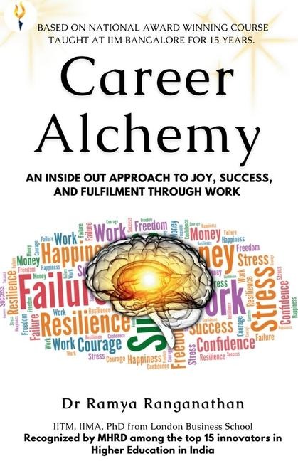 Career Alchemy-An Inside Out Approach to Joy, Success, and Fulfilment through Work