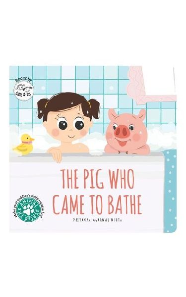 The Pig Who Came to Bathe: Short Story Toddler Book for Daily Routine Bath Time Baby Board Book Birthday Gift for Kids, Infants, and Newborns (Ages 0-4)