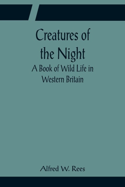 Creatures of the Night; A Book of Wild Life in Western Britain