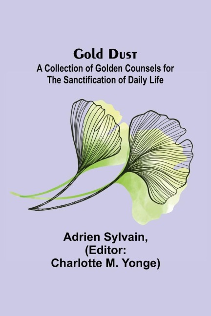Gold Dust: A Collection of Golden Counsels for the Sanctification of Daily Life