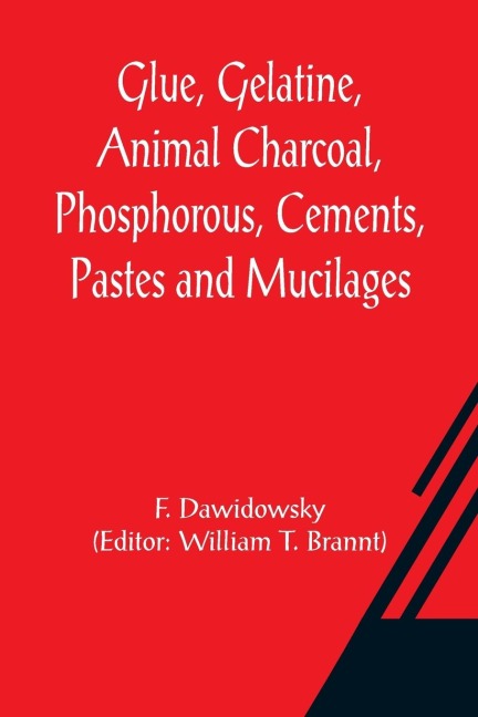 Glue, Gelatine, Animal Charcoal, Phosphorous, Cements, Pastes and Mucilages