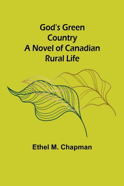 Gods Green Country: A Novel of Canadian Rural Life