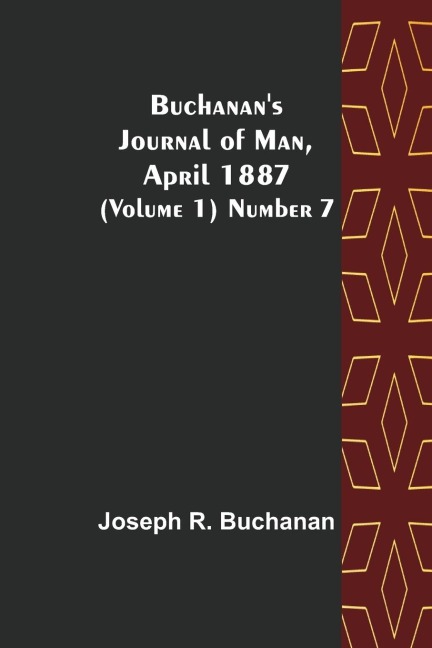 Buchanans Journal of Man, April 1887 (Volume 1) Number 7