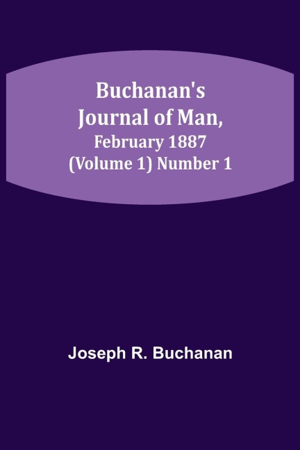 Buchanans Journal of Man, February 1887 (Volume 1) Number 1