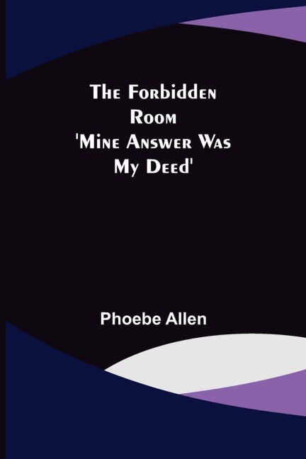 The Forbidden Room Mine Answer was my Deed
