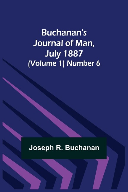 Buchanans Journal of Man, July 1887 (Volume 1) Number 6