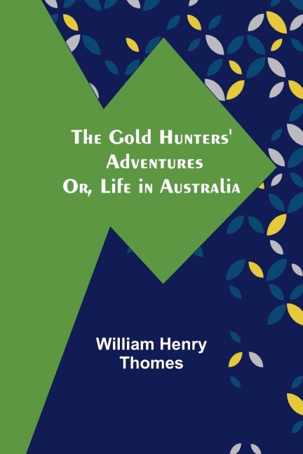 The Gold Hunters Adventures; Or, Life in Australia