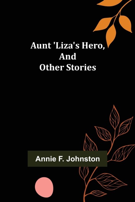 Aunt Lizas Hero, and Other Stories
