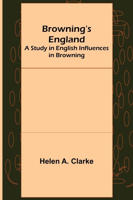 Brownings England: A Study in English Influences in Browning