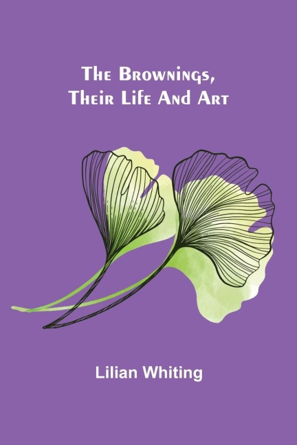 The Brownings, Their Life and Art