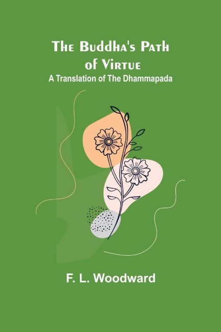 The Buddhas Path of Virtue: A Translation of the Dhammapada