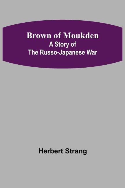 Brown of Moukden: A Story of the Russo-Japanese War
