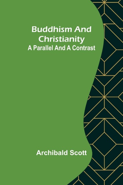 Buddhism and Christianity: A Parallel and a Contrast