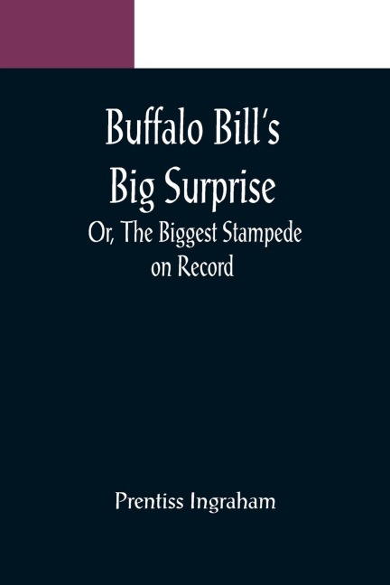 Buffalo Bills Big Surprise; Or, The Biggest Stampede on Record