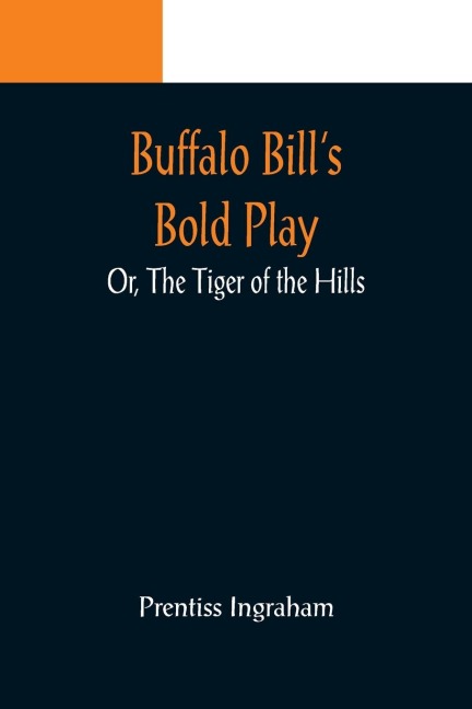 Buffalo Bills Bold Play; Or, The Tiger of the Hills