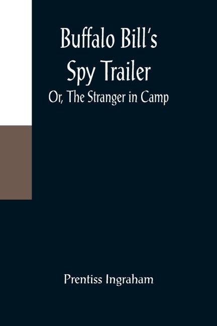 Buffalo Bills Spy Trailer; Or, The Stranger in Camp