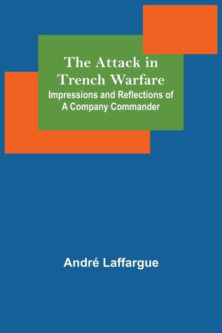 The Attack in Trench Warfare: Impressions and Reflections of a Company Commander