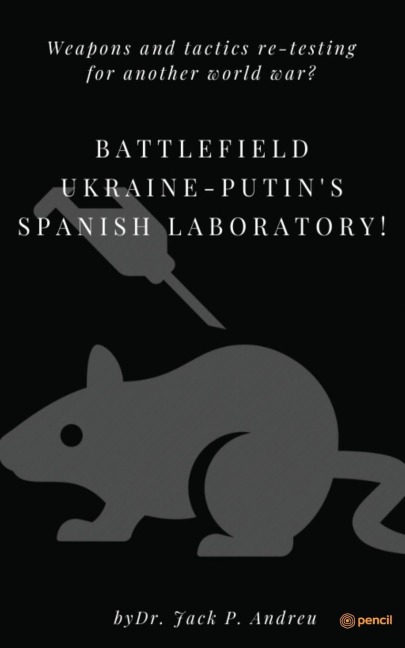 Battlefield Ukraine-Putins Spanish Laboratory!