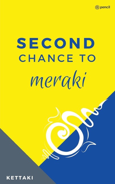 Second Chance to Meraki: Most of us dont get it right the first time and not many get the choice of a second chance. So, if a second chance knocks at your door, dont give a second thought - embrace it with all your being.