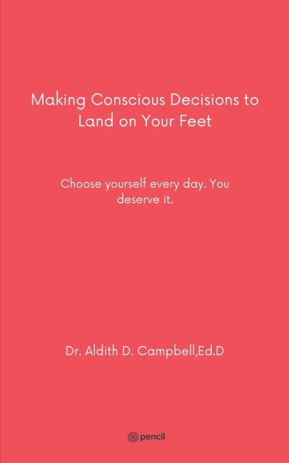 Making Conscious Decisions to Land on Your Feet: Choose yourself every day. You deserve it.