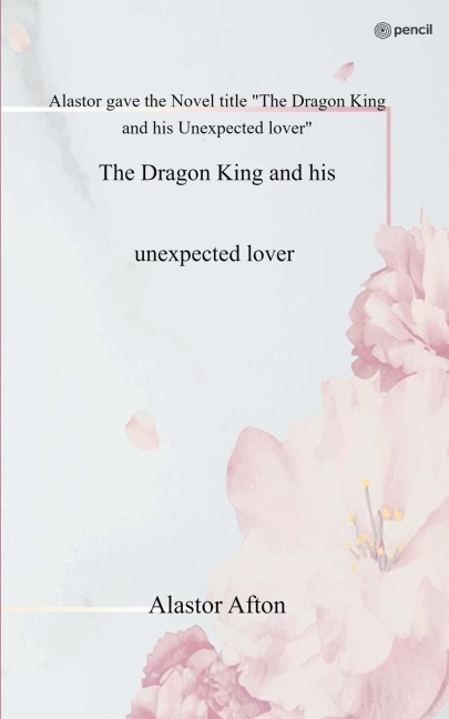 The Dragon King and his unexpected lover: Alastor gave the Novel title The Dragon King and his Unexpected lover