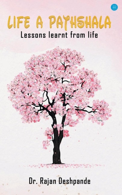 LIFE A PATHSHALA: Lessons learnt from life