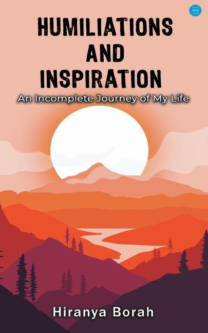Humiliations and Inspiration: An Incomplete Journey of My Life