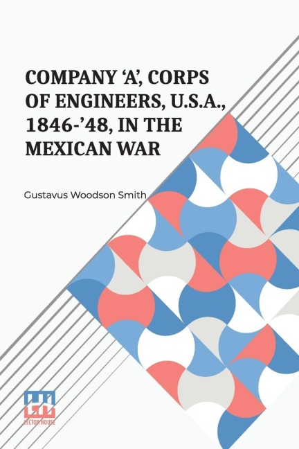 Company 'A', Corps Of Engineers, U.S.A., 1846-'48, In The Mexican War