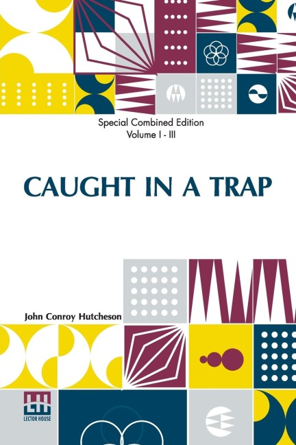 Caught In A Trap (Complete): A Novel. Complete Edition Of Three Volumes, Vol. I. - Vol. III.