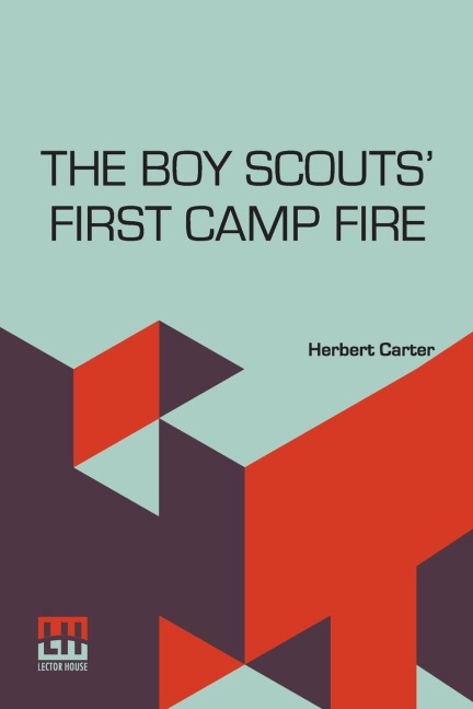 The Boy Scouts  First Camp Fire: Or, Scouting With The Silver Fox Patrol.