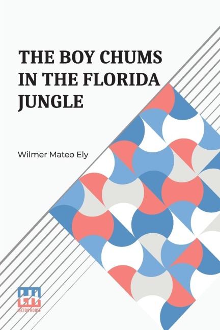 The Boy Chums In The Florida Jungle: Or, Charlie West And Walter Hazard With The Seminole Indians
